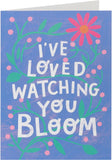Kindred - I've Loved Watching You Bloom Card